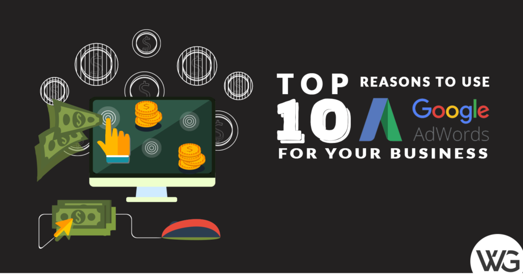 The Top 10 Reasons to Use AdWords For Your Business